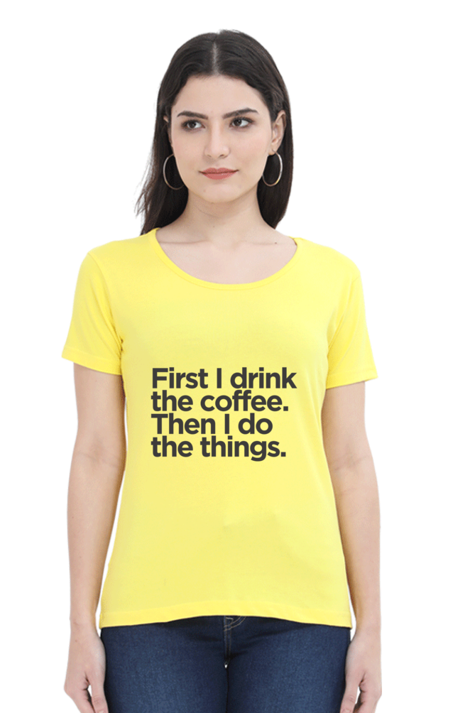 Funny Coffee T-Shirt - First I Drink the Coffee Then I Do the Things Women's - AbyaLife