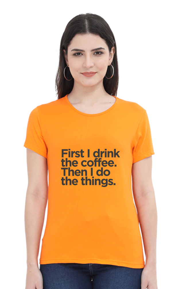 Funny Coffee T-Shirt - First I Drink the Coffee Then I Do the Things Women's - AbyaLife