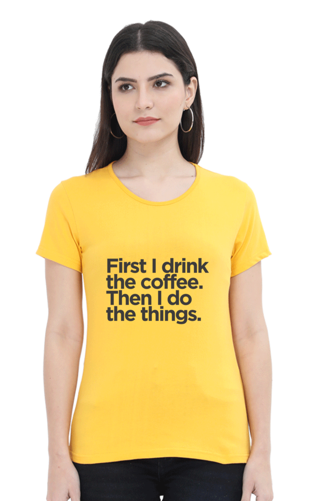Funny Coffee T-Shirt - First I Drink the Coffee Then I Do the Things Women's - AbyaLife