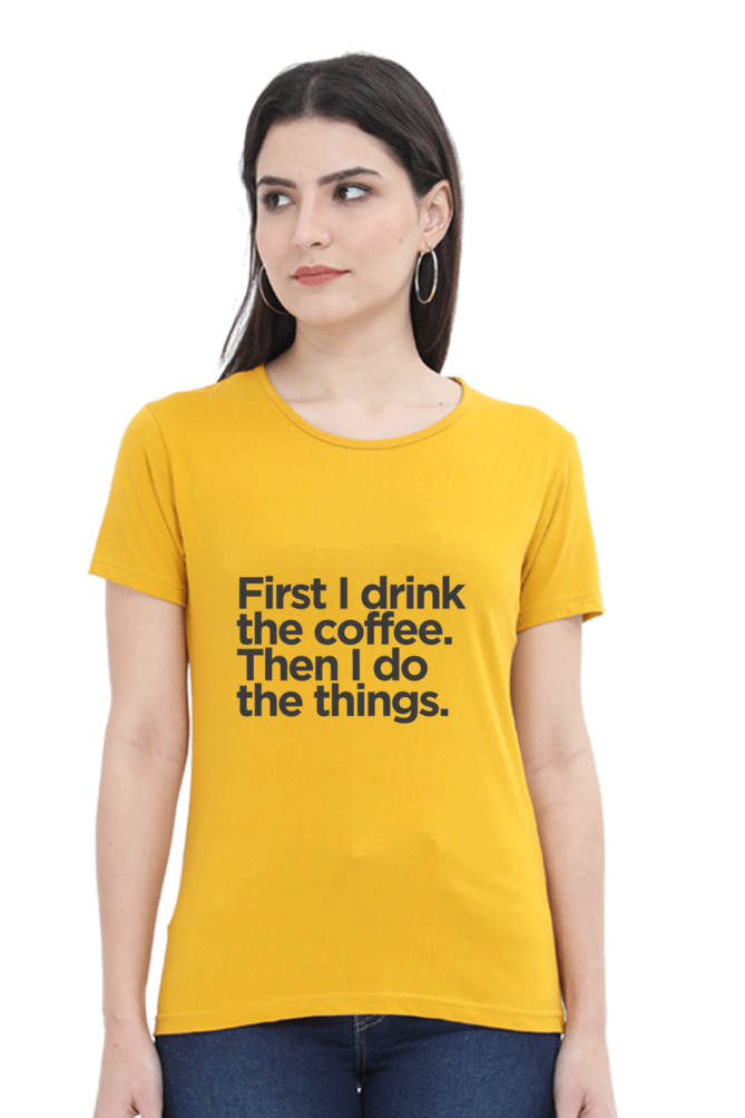 Funny Coffee T-Shirt - First I Drink the Coffee Then I Do the Things Women's - AbyaLife