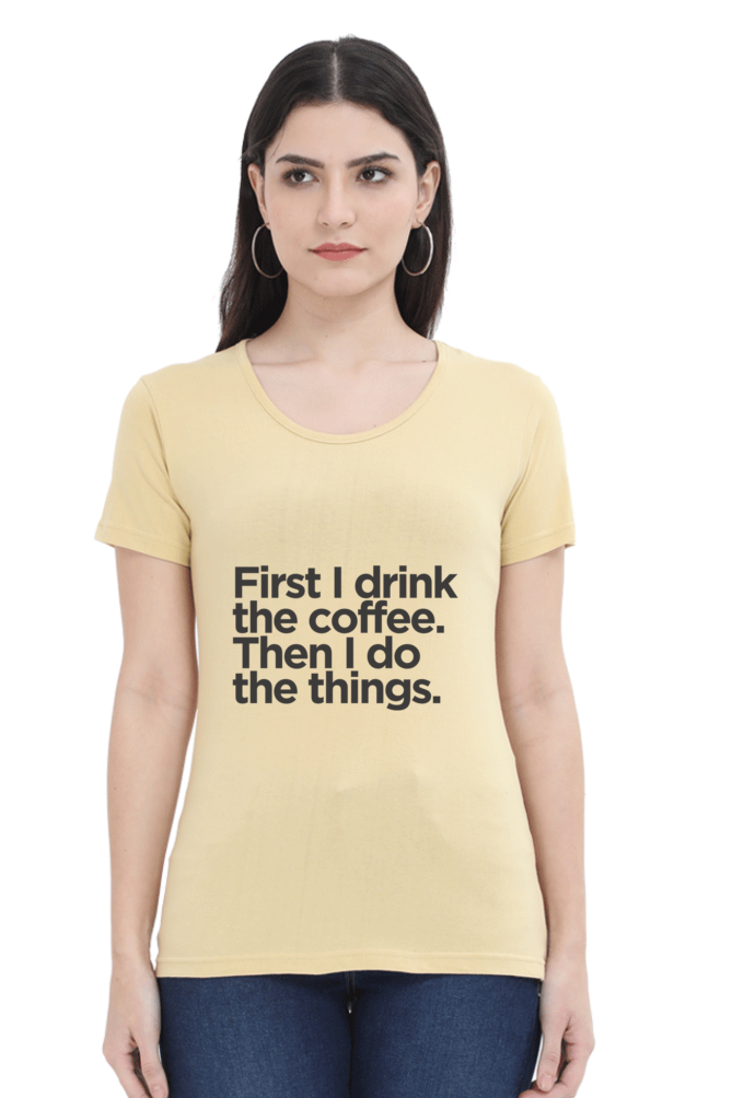 Funny Coffee T-Shirt - First I Drink the Coffee Then I Do the Things Women's - AbyaLife