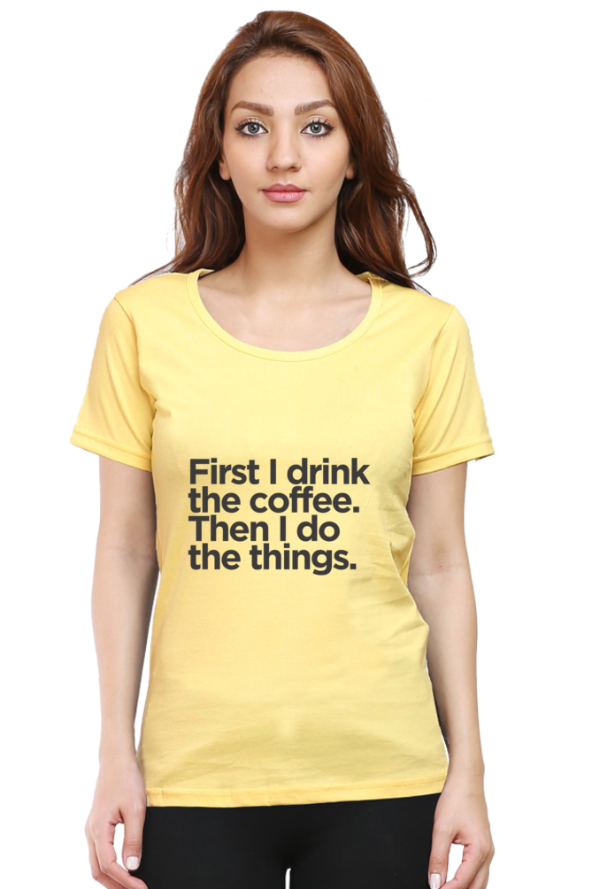 Funny Coffee T-Shirt - First I Drink the Coffee Then I Do the Things Women's - AbyaLife