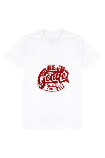 Be Gentle with Yourself - Self-Love T-shirt