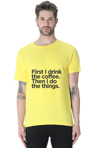 Funny Coffee T-Shirt: First I Drink the Coffee Then I Do the Things men's