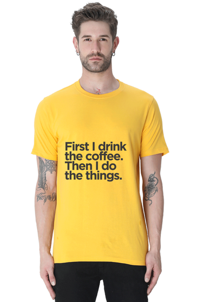 Funny Coffee T-Shirt: First I Drink the Coffee Then I Do the Things men's - AbyaLife