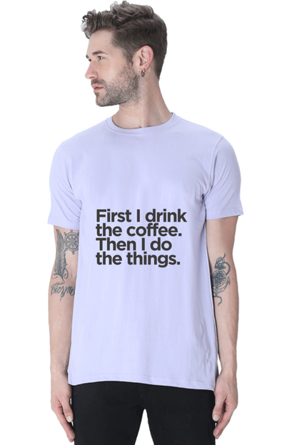 Funny Coffee T-Shirt: First I Drink the Coffee Then I Do the Things men's