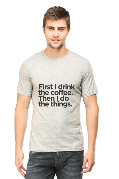 Funny Coffee T-Shirt: First I Drink the Coffee Then I Do the Things men's - AbyaLife