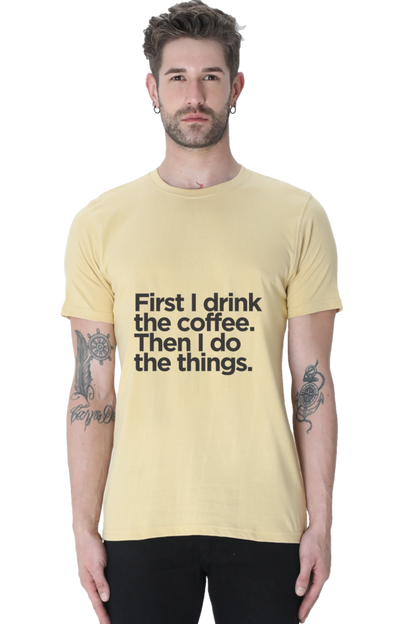 Funny Coffee T-Shirt: First I Drink the Coffee Then I Do the Things men's