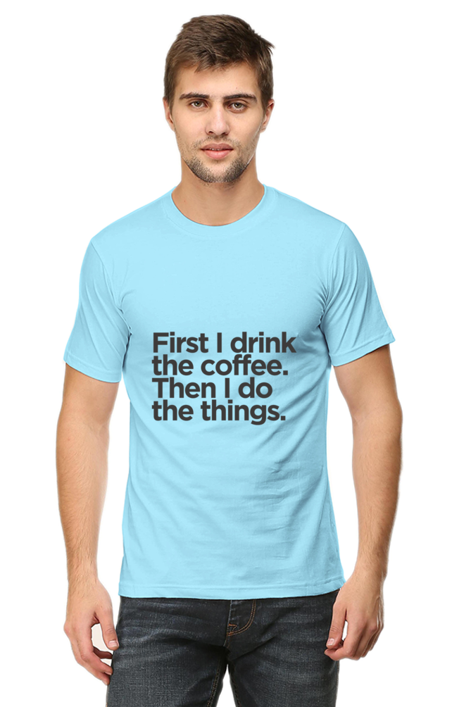 Funny Coffee T-Shirt: First I Drink the Coffee Then I Do the Things men's - AbyaLife