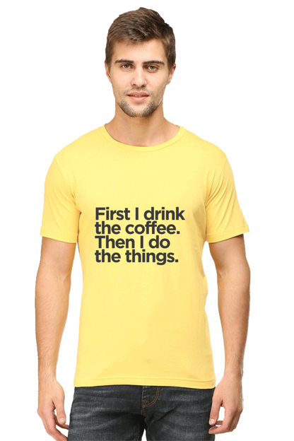 Funny Coffee T-Shirt: First I Drink the Coffee Then I Do the Things men's - AbyaLife