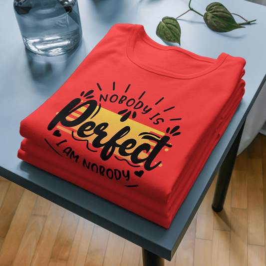 Self-Deprecating T-Shirt Nobody is Perfect I am Nobody