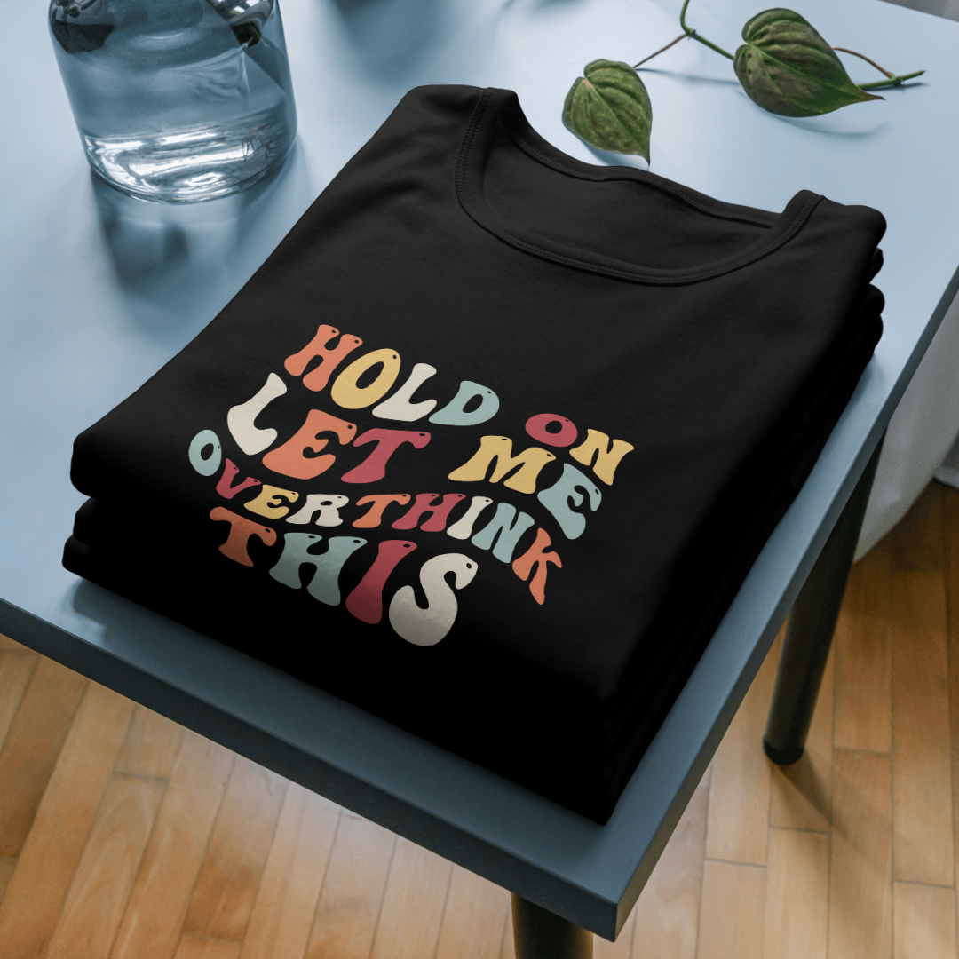 Relatable T-Shirt Hold on Let Me Overthink This - AbyaLife